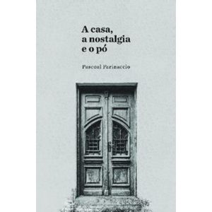 a Casa, a Nostalgia e o Pó - a Significação Dos Ambientes e Das Coisas Nas Imagens Da Literatura e D
