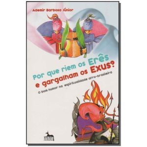 Por Que Riem os Erês e Gargalham os Exus?