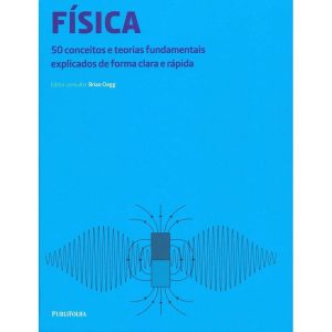 Física - 50 Conceitos e Teorias Fundamentais Explicados de Forma Clara e Rápida