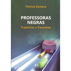 PROFESSORAS NEGRAS - TRAJETÓRIAS E TRAVESSIAS - 02ED