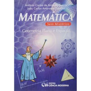 Matemática sem Mistérios - Geometria Plana e Espacial