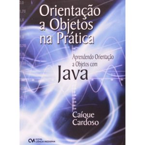 Orientação a Objetos na Prática - Aprendendo Orientação A Objetos com Java
