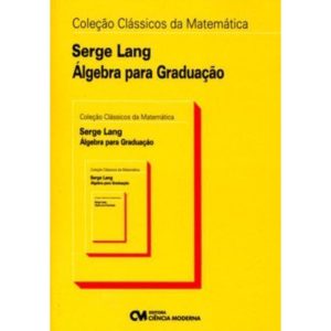 Coleção Clássicos da Matemática: Álgebra para Graduação