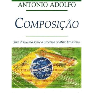 Composição - Uma Discussão Sobre o Processo Criativo Brasileiro