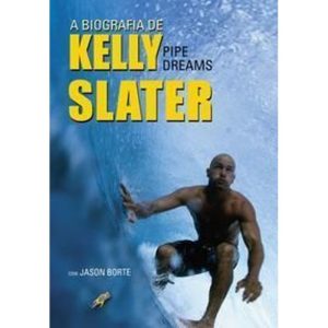 a Biografia De Kelly Slater - Pipe Dreams