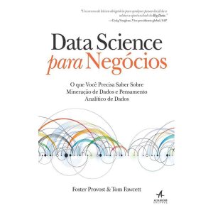 Data Science Para Negócios - o Que Você Precisa Saber Sobre Mineração De Dados e Pensamento Analític