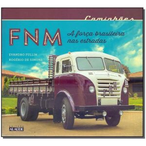 Caminhões Fnm - a Força Brasileira Nas Estradas