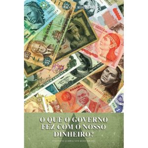 O que o governo fez com o nosso dinheiro?