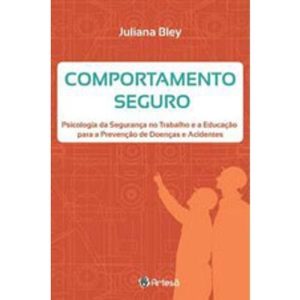 Comportamento Seguro - Psicologia Da Seguranca No Trabalho e a Educação Para a Prevenção De Doenças