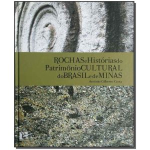 Rochas e Histórias do Patrimonio Cultural do Brasil e de Minas