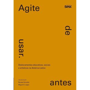 Agite Antes De Usar - Deslocamentos Educativos, Sociais e Artísticos Na América Latina