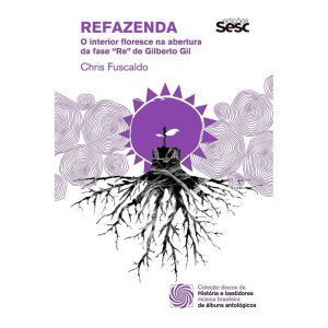 Refazenda - O Interior Floresce na Abertura da Fase "Re" de Gilberto Gil