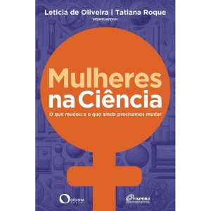 Mulheres na Ciência - O Que Mudou e o Que Ainda Precisamos Mudar
