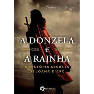 a Donzela e a Rainha - a História Secreta De Joana Dark