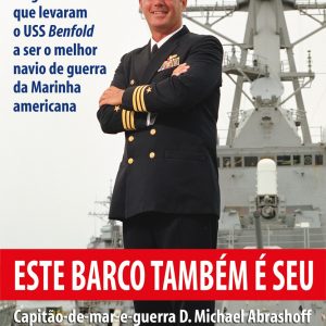 Este Barco Também e Seu - Práticas Inovadoras De Gestão Que Levaram o Uss Benfold a Ser o Melhor Nav
