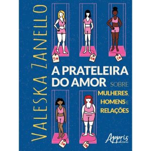 a Prateleira Do Amor - Sobre Mulheres, Homens e Relações