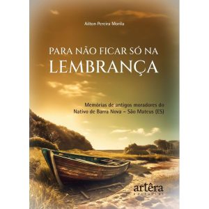 Para Não Ficar Só Na Lembrança - Memórias De Antigos Moradores Do Nativo De Barra Nova – São Mateus