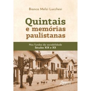 Quintais e Memórias Paulistanas - Nos Fundos da Sociabilidade - Séculos XIX e XX