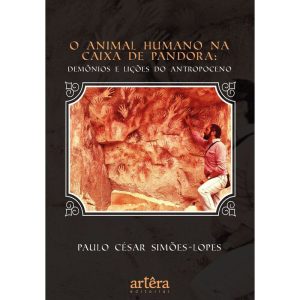 O Animal Humano na Caixa de Pandora - Demônios e Lições do Antropoceno