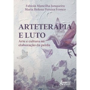 Arteterapia e Luto - Arte e Cultura na Elaboração da Perda