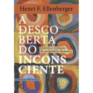 A Descoberta do Inconsciente - História e Evolução da Psiquiatria Dinâmica