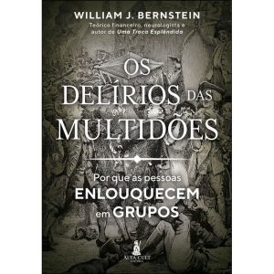 Os Delírios Das Multidões - Por Que As Pessoas Enlouquecem Em Grupos