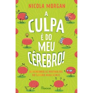 A Culpa é do Meu Cérebro! - Desvendando as Maravilhas do Cérebro Adolescente