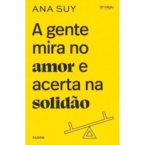 a Gente Mira No Amor e Acerta Na Solidão