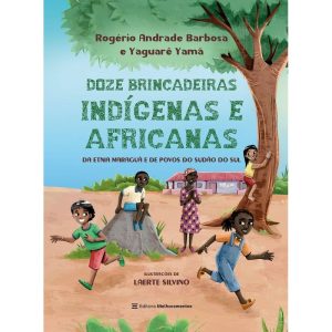12 Brincadeiras Indígenas e Africanas - Da Etnia Maraguá e De Povos Do Sudão Do Sul