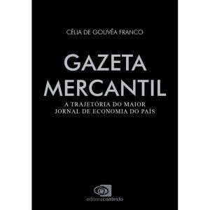 Gazeta Mercantil - A Trajetória do Maior Jornal de Economia do País