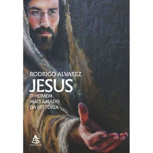 Jesus, o Homem Mais Amado Da História (Jesus, o Homem Mais Amado Da História - Livro 1)