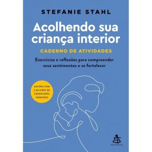 Acolhendo Sua Criança Interior - Caderno de Atividades