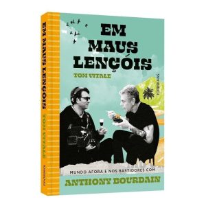 Em Maus Lençóis - Mundo Afora e Nos Bastidores Com Anthony Bourdain