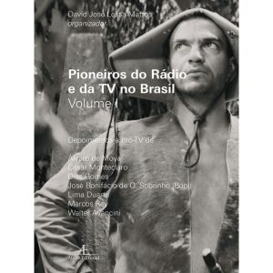 Pioneiros do Rádio e da TV no Brasil - Volume I