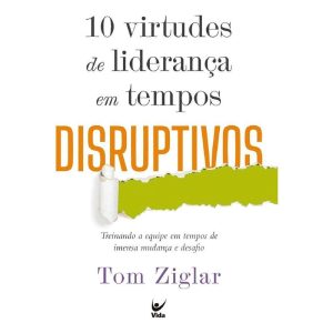 10 Virtudes de Liderança Em Tempos Disruptivos