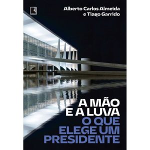 a Mão e a Luva - o Que Elege Um Presidente