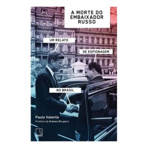 A Morte do Embaixador Russo - Um Relato de Espionagem no Brasil