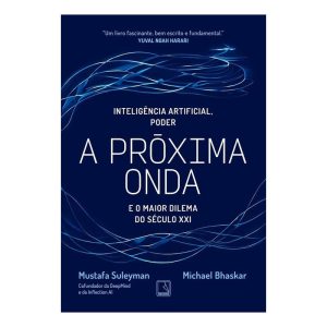 A Próxima Onda - Tecnologia, Poder e o Maior Dilema do Século XXI
