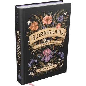 Floriografia - A Linguagem Secreta Das Flores