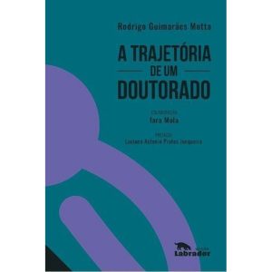 Trajetória de um Doutorado, A