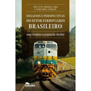 Desafios e Perspectivas do Setor Ferroviário Brasileiro: Novos Corredor. e a Proposta das Shortlines