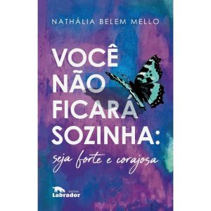 Você Não Ficará Sozinha: Seja Forte e Corajosa