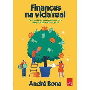 Finanças Na Vida Real - Pague As Dívidas, Conquiste Seus Sonhos e Garanta Uma Boa Aposentadoria