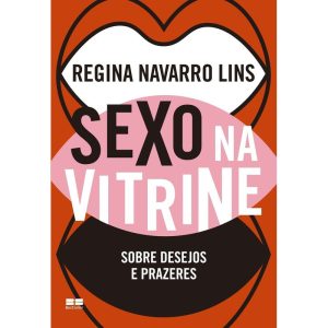 Sexo Na Vitrine - Sobre Desejos e Prazeres