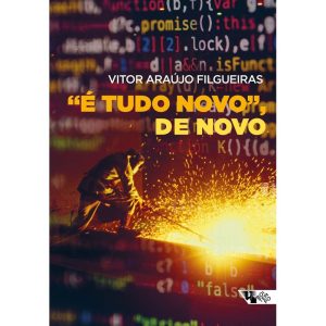“é Tudo Novo”, De Novo - As Narrativas Sobre Grandes Mudanças No Mundo Do Trabalho Como Ferramenta D