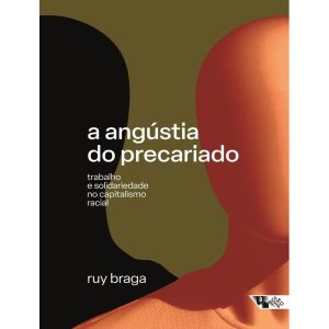 A Angústia do Precariado - Trabalho e solidariedade no capitalismo racial