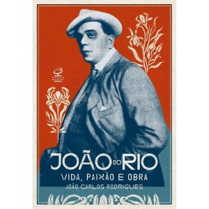 João do Rio - Vida, Paixão e Obra