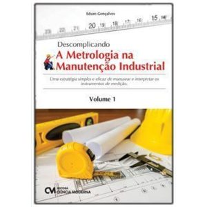 Descomplicando a Metrologia na Manutenção Industrial