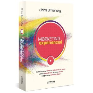 Marketing Experiencial: Como Converter Leads Em Defensores De Marca Usando Experiências De Marca Ao