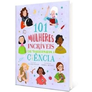 101 Mulheres Incríveis Que Transformaram a Ciência